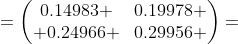 =\begin{pmatrix}0.14983 &0.19978 \\ 0.24966 &0.29956 \end{pmatrix}