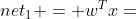 net_{1} = w^{T}x+b_{1},h=g_{1}(net_{1})