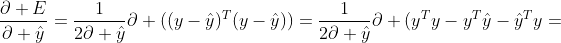 \frac{\partial E}{\partial \hat{y}}=\frac{1}{2\partial \hat{y}}\partial ((y-\hat{y})^T(y-\hat{y}))=\frac{1}{2\partial \hat{y}}\partial (y^Ty-y^T\hat{y}-\hat{y}^Ty+\hat{y}^T\hat{y})