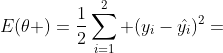 E(\theta )=\frac{1}{2}\sum_{i=1}^{2} (y_{i}-\hat{y_{i}})^2