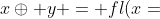 x\oplus y = fl(x+y)