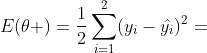 E(\theta )=\frac{1}{2}\sum_{i=1}^{2}(y_{i}-\hat{y_{i}})^{2}