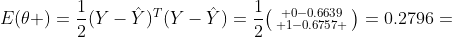 E(\theta )=\frac{1}{2}(Y-\hat{Y})^T(Y-\hat{Y})=\frac{1}{2}\bigl(\begin{smallmatrix} 0-0.6639\\ 1-0.6757 \end{smallmatrix}\bigr)=0.2796