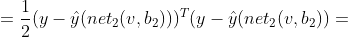 =\frac{1}{2}(y-\hat{y}(net_{2}(v,b_{2})))^T(y-\hat{y}(net_{2}(v,b_{2}))