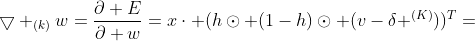 \bigtriangledown _{(k)}w=\frac{\partial E}{\partial w}=x\cdot (h\odot (1-h)\odot (v-\delta ^{(K)}))^T