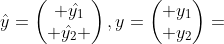 \hat{y}=\begin{pmatrix} \hat{y_{1}}\\ \hat{y_{2}} \end{pmatrix},y=\begin{pmatrix} y_{1}\\ y_{2}\end{pmatrix}