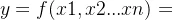 y=f(x1,x2...xn)