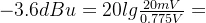 -3.6dBu=20lg\frac{20mV}{0.775V}