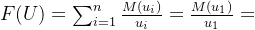 F(U)=\sum_{i=1}^{n}\frac{M(u_i)}{u_i}=\frac{M(u_1)}{u_1}+\frac{M(u_2)}{u_2}+...+ \frac{M(u_n)}{u_n}