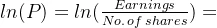 ln(P) = ln(\frac{Earnings}{No. \, of \, shares})+ ln(\frac{P}{EPS})\, \, \, [3]