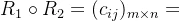 R_{1}\circ R_2=(c_{ij})_{m \times n}