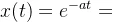 x(t)=e^{-at}