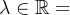 \lambda\in\mathbb{R}