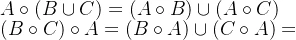 A \circ (B\cup C)=(A \circ B)\cup (A \circ C) \\ (B\circ C)\circ A = (B \circ A) \cup (C \circ A)