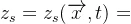 z_s=z_s(\overrightarrow{x},t)