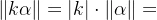 \left \|k\alpha \right \|=\left | k \right |\cdot \left \| \alpha \right \|