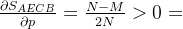 \frac{\partial S_{AECB} }{\partial p}=\frac{N-M}{2N}>0