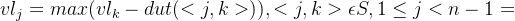 vl_{j} = max(vl_{k}-dut(<j,k>)), <j, k> \epsilon S, 1\leq j< n - 1