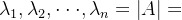 \lambda _1,\lambda _2,\cdot \cdot \cdot ,\lambda _n=\left | A \right |