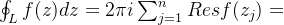 \oint _Lf(z)dz=2\pi i\sum^{n}_{j=1}Resf(z_j)