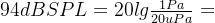 94dBSPL=20lg\frac{1Pa}{20uPa}