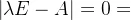 \left | \lambda E -A \right |=0