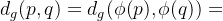 d_g(p,q)=d_g(\phi(p),\phi(q))