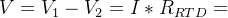 V=V_{1}-V_{2}=I*R_{RTD}