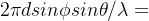 2\pi dsin\phi sin\theta/\lambda