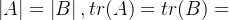 \left | A \right |=\left | B \right |,tr(A)=tr(B)