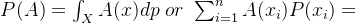 P(A)=\int_{X}^{}A(x)dp \ or \ \sum_{i=1}^{n}A(x_{i})P(x_{i})