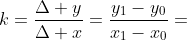 k=\frac{\Delta y}{\Delta x}=\frac{y_{1}-y_{0}}{x_{1}-x_{0}}