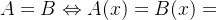 A=B\Leftrightarrow A(x)=B(x)