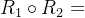 R_{1}\circ R_2