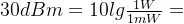 30dBm=10lg\frac{1W}{1mW}