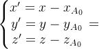 \left\{\begin{matrix} x'=x-x_{A_0}\\ y'=y-y_{A_0}\\ z'=z-z_{A_0} \end{matrix}\right.