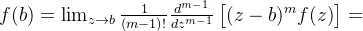 f(b)=\lim_{z\rightarrow b}\frac{1}{(m-1)!}\frac{d^{m-1}}{dz^{m-1}}\begin{bmatrix} (z-b)^mf(z) \end{bmatrix}