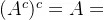 (A^c)^c=A