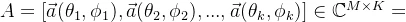 A=[\vec a(\theta_1,\phi_1),\vec a(\theta_2,\phi_2),...,\vec a(\theta_k,\phi_k)]\in\mathbb{C}^{M\times K}