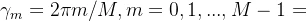 \gamma_m = 2\pi m/M,m=0,1,...,M-1