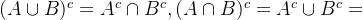 (A\cup B)^c =A^c \cap B^c,(A\cap B)^c=A^c\cup B^c