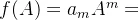 f(A)=a_mA^m+a_{m-1}A^{m-1}+\cdot \cdot \cdot +a_1A+a_0E